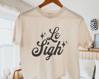 Le Sigh shirt, Le Sigh Comfort Colors shirt, Funny French Quote Statement Humorous France Paris lover French writing Phrase Parisian style