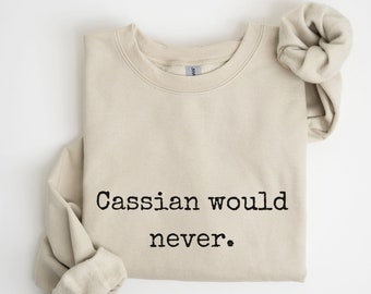 Cassian Would Never sweatshirt ACOTAR sweater LICENSED SJM Sarah J Maas merch Rhysand Azriel Bat Boys Illyrian, Night Court Bookish booktok
