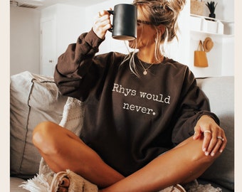 Rhys Would Never sweatshirt ACOTAR Team Rhysand sweater Licensed Sarah J Maas SJM merch Feyre & Rhysand Bat Boys Night Court Bookish booktok