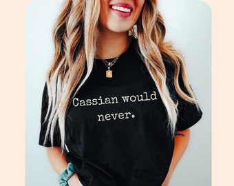 Cassian Would Never shirt, ACOTAR tshirt Officially Licensed SJM Sarah J Maas merch Rhysand Azriel Bat Boys Illyrian, Night Court booktok
