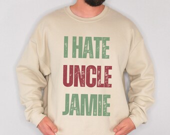 Love Actually Sweatshirt, I Hate Uncle Jamie Christmas Sweater, Christmas Movie Shirt, Rom Com sweatshirt, Couple matching xmas outfits
