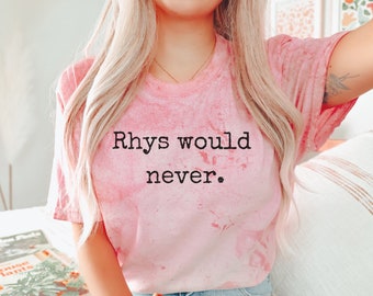 Rhys Would Never Comfort Colors® tee, ACOTAR shirt Officially Licensed SJM Sarah J Maas merch Feyre & Rhysand Bat Boys Night Court Bookish