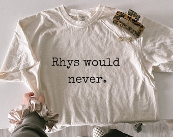 Rhys Would Never shirt ACOTAR Comfort Colors Sarah J Maas Licensed SJM merch, Feyre and Rhysand, Bat Boys, Night Court Bookish booktok tee