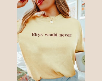 Rhys Would Never shirt ACOTAR Comfort Colors Sarah J Maas Licensed SJM merch, Feyre and Rhysand, Bat Boys, Night Court Bookish booktok tee