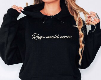 Rhys Would Never Hoodie, ACOTAR sweatshirt Officially Licensed SJM Sarah J Maas merch Feyre and Rhysand Bat Boys Night Court Bookish booktok