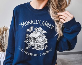 Morally Grey is my favorite color sweatshirt, Dark Romance reader sweater, Villain Lover, Probably, reading smut, Enemies to Lovers booktok