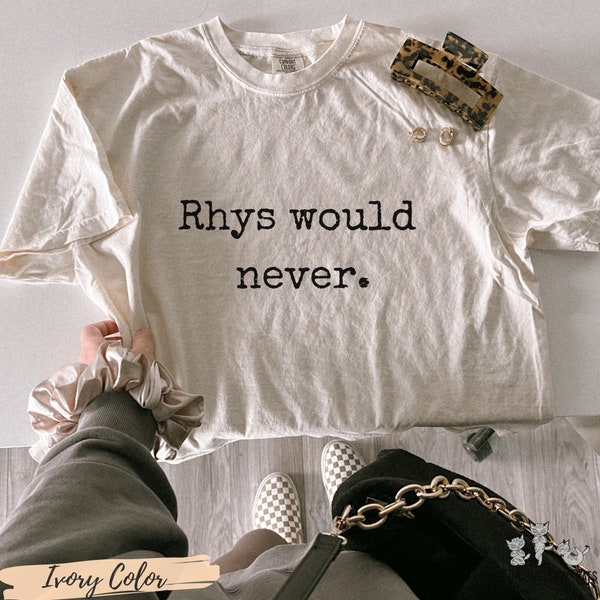 Rhys Would Never shirt ACOTAR Comfort Colors Sarah J Maas Licensed SJM merch, Feyre and Rhysand, Bat Boys, Night Court Bookish booktok tee