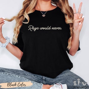 Rhys Would Never shirt ACOTAR Comfort Colors Sarah J Maas Licensed SJM merch, Feyre and Rhysand, Bat Boys, Night Court Bookish booktok tee