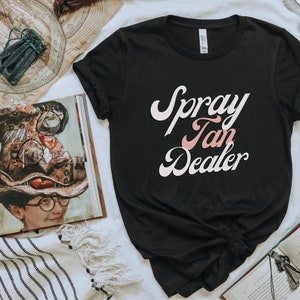 Spray Tan Dealer Shirt, Spray Tan Artist tee, Tan Slayer T-Shirt, Spray Tanning Gifts, Bronze Sunless Tshirt gift outfit