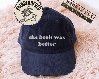 The Book Was Better Hat Embroidered Corduroy Cap Funny Reader Gift Book Lover Quote Library Bookworm