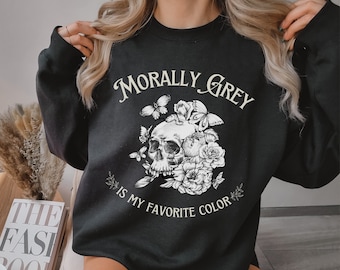 Morally Grey is my favorite color sweatshirt, Dark Romance reader sweater, Villain Lover, Probably, reading smut, Enemies to Lovers booktok