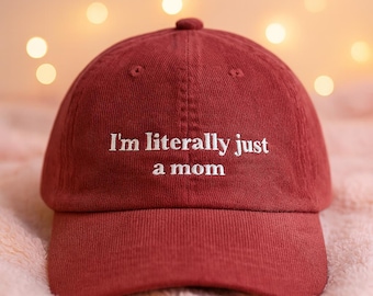 I am Literally Just a Mom Hat Funny Embroidered Corduroy Cap Mom Life Gift Adjustable Vintage Style Cotton Unstructured Relatable Mom Hat