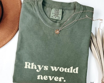 Rhys Would Never shirt ACOTAR Comfort Colors Sarah J Maas Licensed SJM merch, Feyre and Rhysand, Bat Boys, Night Court Bookish booktok tee