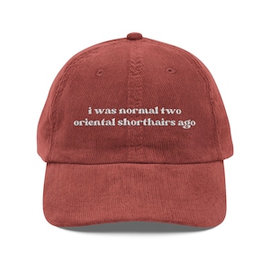 I Was Normal Two Oriental Shorthairs Ago Corduroy Cap Funny Oriental Shorthair Cat Mom Hat