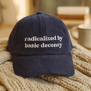 Radicalized By Basic Decency Hat Embroidered Political Statement Corduroy Cap Progressive Feminist Adjustable Vintage Cotton Dad Hat