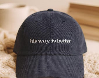 His Way Is Better Hat Embroidered Christian Corduroy Cap Faith Based Encouragement Adjustable Vintage Style Cotton Unstructured Dad Hat