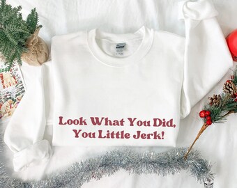 Look What You Did You Little Jerk sweatshirt Retro Christmas Movie Home Alone sweater Holiday 90s nostalgia Kevin Mccallister family reunion