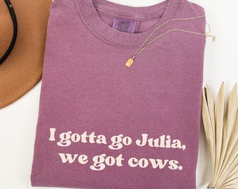 I Gotta Go Julia, We Got Cows shirt Not My First Tornadeo Tornado Comfort Colors tshirt, If Feel It Chase It Retro Movies Quote Cowboy tee