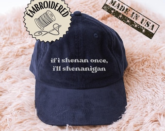 If I Shenan Once I'll Shenanigan Hat | Funny Embroidered Corduroy Cap Sarcastic Humor Gift Hat