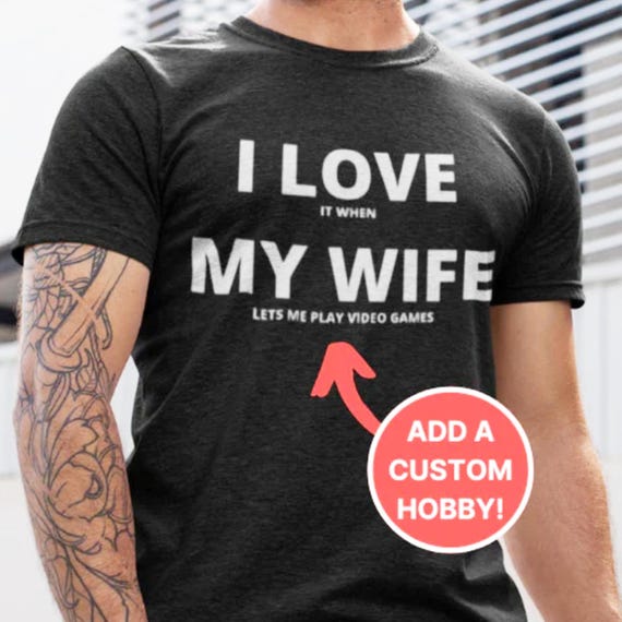 I Love It When My Wife Lets Me Play Video Games Shirt - Game I Love It When My Wife Lets Me Play Video Games Shirt - Game