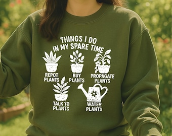 Plant Lover Shirt Gardening Sweatshirt Funny Plant Mom Gift for Women Who Love Plants and Gardening Humor