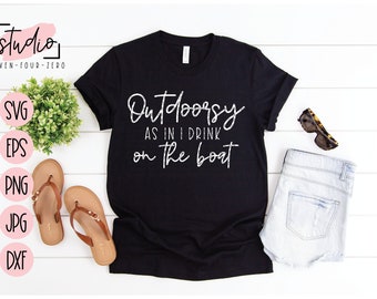 Outdoorsy As In I Drink On The Boat SVG, Cut File, Silhouette, Cricut
