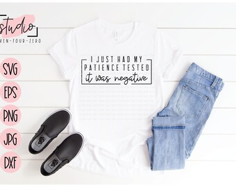 I Just Had My Patience Tested It Was Negative SVG, Cut File, Silhouette, Cricut