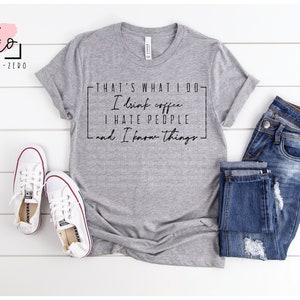 That's What I Do I Drink Coffee I Hate People and I Know Things SVG, Cut File, Silhouette, Cricut