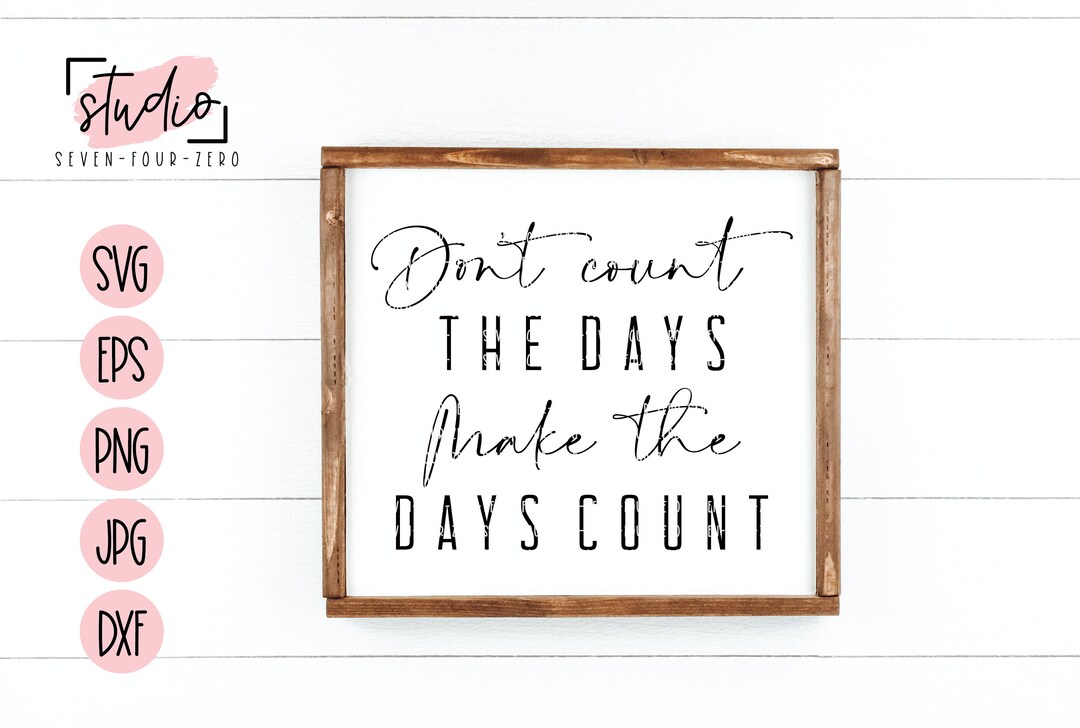 Don't Count the Days Make the Days Count SVG, Cut File, Silhouette ...