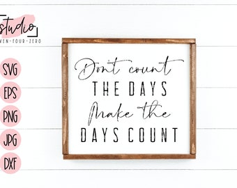 Don't Count The Days Make The Days Count SVG, Cut File, Silhouette, Cricut