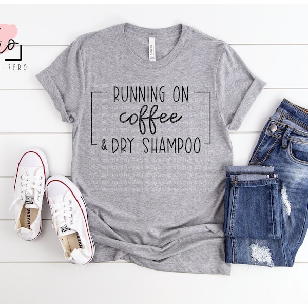 Running On Coffee and Dry Shampoo SVG, Cut File, Silhouette, Cricut