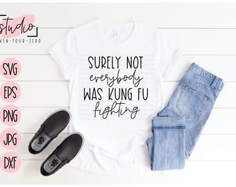 Surely Not Everybody Was Kung Fu Fighting SVG, Cut File, Silhouette, Cricut