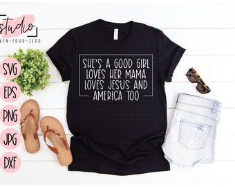She's A Good Girl Loves Her Mama Loves Jesus and America Too,  SVG, July 4th, USA SVG, Cut File, Silhouette, Cricut