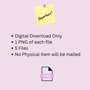 May include: A light purple background with a yellow sticky note that says "Important!" in black script. Below the note are bullet points: "Digital Download Only", "1 PNG of each file", "5 Files", and "No Physical Item will be mailed". A PNG icon is at the bottom.