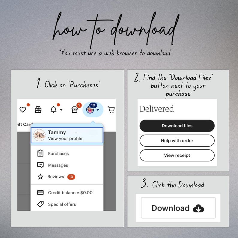 May include: A screenshot of a computer screen showing how to download digital files from an online marketplace. The instructions are written in black text on a gray background. The steps include clicking on "Purchases", finding the "Download Files" button next to the purchase, and clicking the "Download" button.