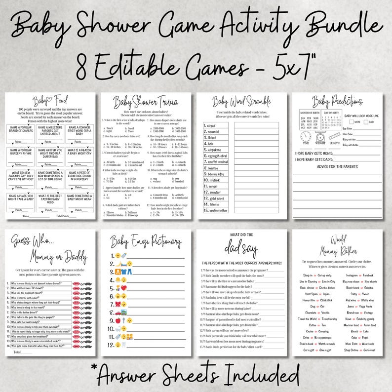 May include: A printable set of 8 baby shower game activity cards. The cards are black and white and feature a variety of games, including "Baby Feud", "Baby Shower Trivia", "Baby Word Scramble", "Baby Predictions", "Guess Who... Mommy or Daddy", "Baby Emoji Pictionary", "What Did The Dad Say", and "Would Mommy Rather". The cards are 5x7 inches and include answer sheets.