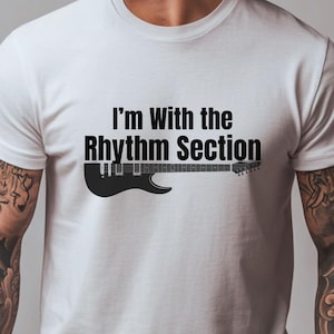Im With the Rhythm Section Shirt Bass Player Tee Funny Musician T Shirt Fathers Day Gift for Him Bass Guitarist Band Shirt Bass T Shirt