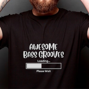Bass Guitar T-Shirt, Awesome Bass Grooves Loading, Bassist Tee, Bass Groove T-Shirt, Bass Player Tshirt, Unisex Bass Tee, Bass Player Gift