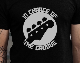 Bass Guitar T-Shirt, Bass T-Shirt, Bassist Tee, In Charge of The Groove Bass Shirt, Bass Player Tshirt, Unisex Bass Tee, Bass Player Gifts