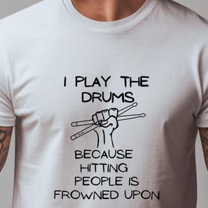 I Play The Drums Shirt Funny Drummer Gift Band Musician Humor Tee Percussion Joke TShirt Drum Player Music Lover Present Drummer Tee