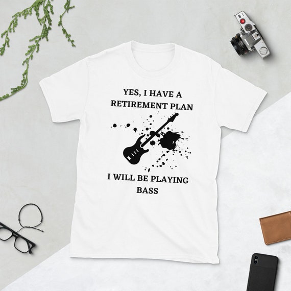 Bass Guitar T-Shirt - Retirement Plan - Retired Bassist Bass Guitar T-Shirt - Retirement Plan - Retired Bassist