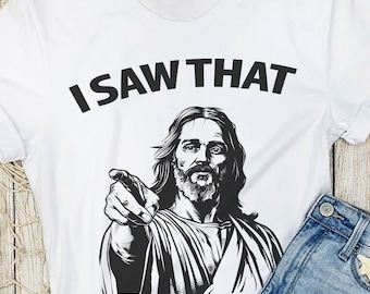 I Saw That Shirt Funny Jesus Tee, Christian Meme Shirt, Religious Humor T Shirt, Funny Faith Shirt, Funny Gift Idea, Viral Funny Gift