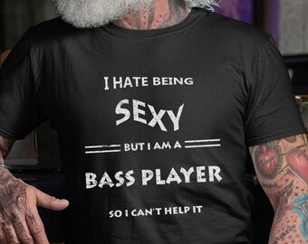 Bass Player Shirt, Bass Player Gifts, Bass Guitar T-Shirt, I Hate Being Sexy Bass Tee, Bassist T Shirt, Gifts for Bassists, Dad Bass Gift