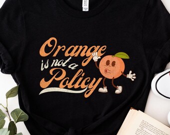 Orange Is Not a Policy Shirt, Subtle Anti Trump Tee, Political Statement Shirt, Political Shirt, Feminist Tee, Social Justice Shirt