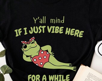 Y'all Mind If I Just Vibe Here For A While Shirt, Funny Frog Shirt, Meme Shirt Y2k, Kids Humorous Shirt, Funny Gifts for Girlfriend Shirt