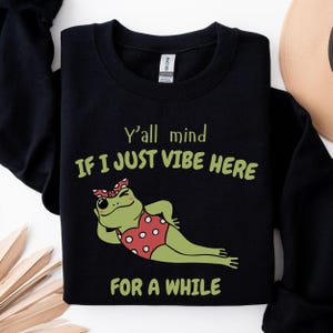 Y&#39;all Mind If I Just Vibe Here For A While Shirt, Funny Frog Shirt, Meme Shirt Y2k, Kids Humorous Shirt, Funny Gifts for Girlfriend Shirt
