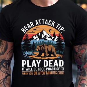 Bear Attack Shirt Bear Lovers Gift Grizzly Bear Shirt Funny Survival Tee Outdoors Shirt Wildlife Lover Gift Play Dead Shirt