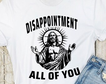 Funny Christian Shirt Disappointment All Of You Jesus Tee, Religious Humor T Shirt, Christian Meme Shirt, Church Humor Gift, Faith Tee