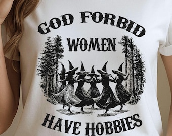God Forbid Women Have Hobbies Shirt, Vintage Witch Tee, Dancing Witches Shirt, Witchy T-Shirt, Witch Shirt, Coven Tee Retro Witch Sweatshirt