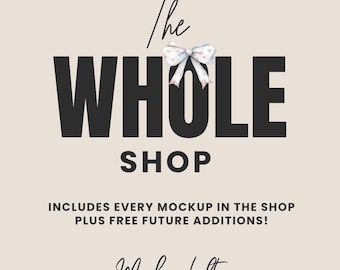 May include: A graphic design featuring the words "The WHOLE SHOP" in bold black letters, with a watercolor bow and the text "INCLUDES EVERY MOCKUP IN THE SHOP PLUS FREE FUTURE ADDITIONS!" on a beige background. The words "Mockup loft" are written in cursive.